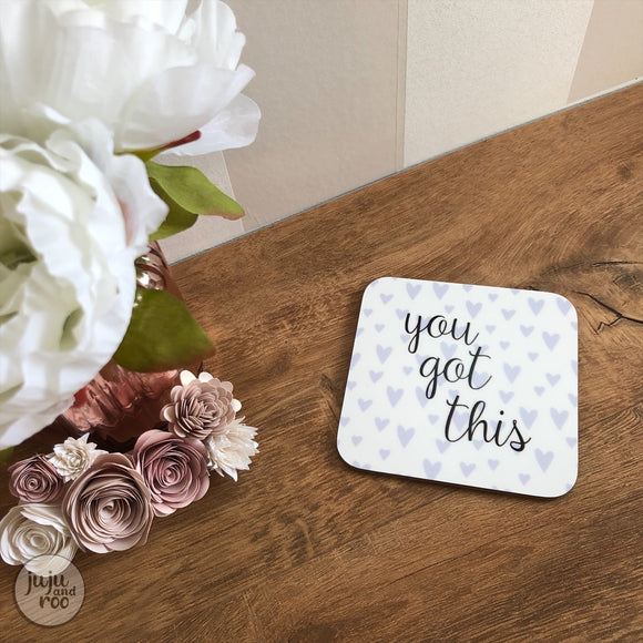 you got this - coaster