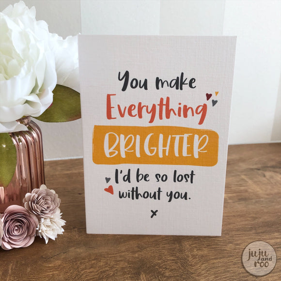 you make everything brighter - card