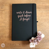 write it down quick before I forget! - notebook